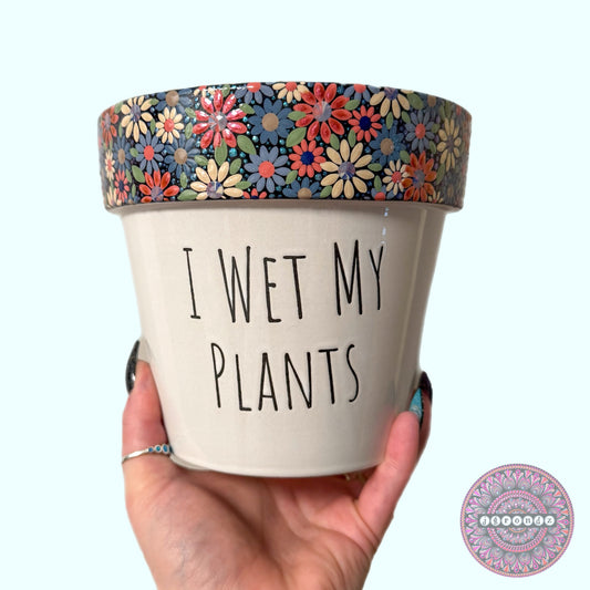 6” I Wet My Plants Flower Border Pot