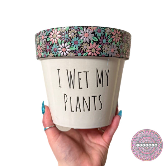 6” I Wet My Plants Flower Border Pot