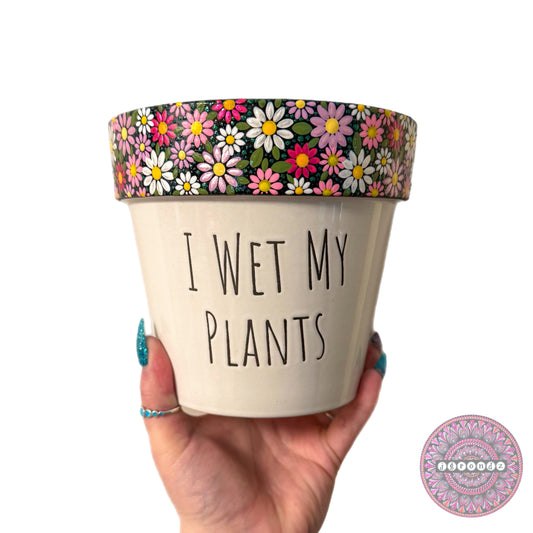 6” I Wet My Plants Flower Border Pot