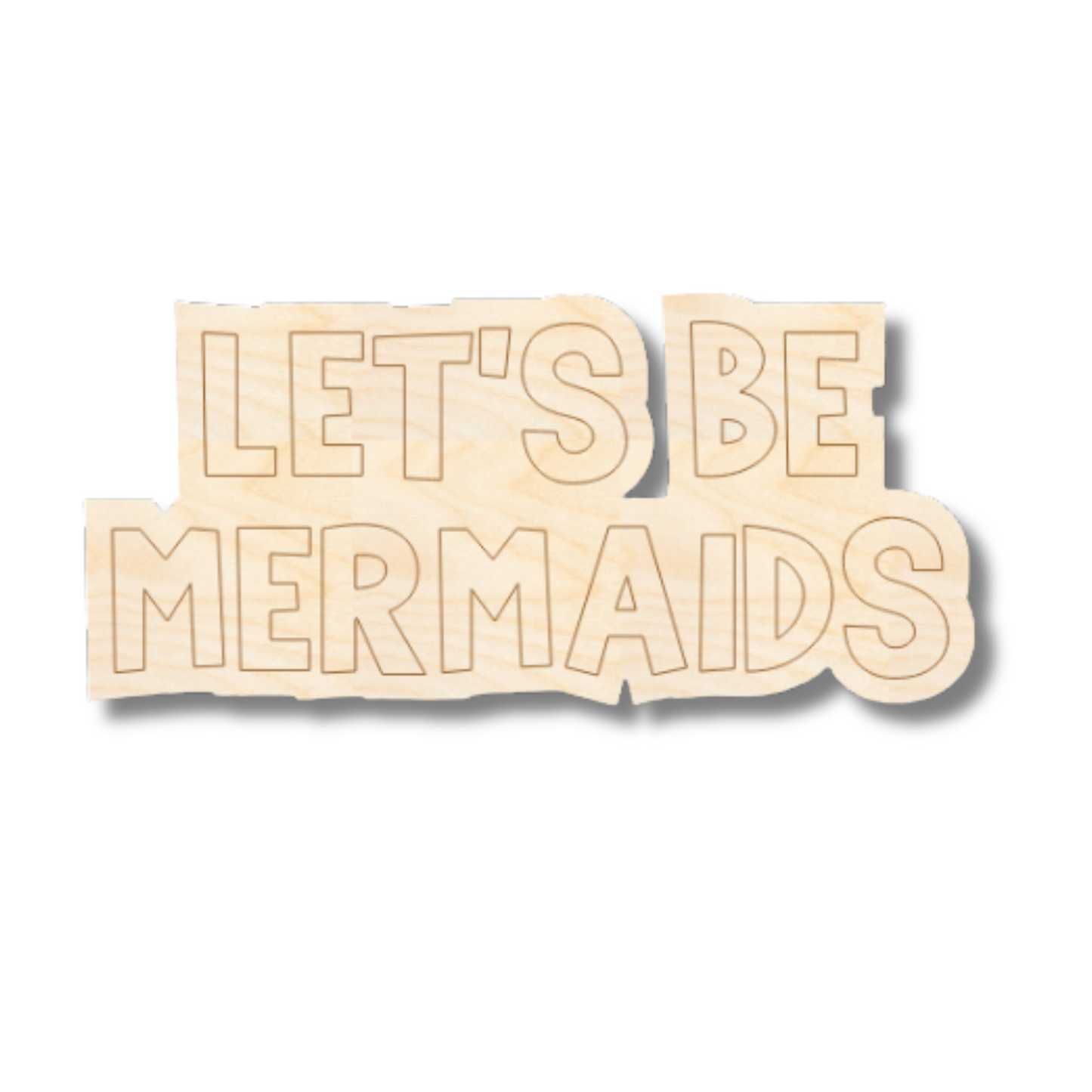 Unfinished Wood Etched Let's Be Mermaids Shape | Paint By Line Crafts | up to 30" DIY