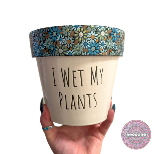 6” “I Wet My Plants” Flower Border Pot