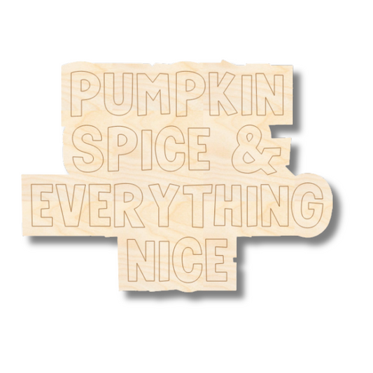 Unfinished Wood Etched Pumpkin Spice & Everything Nice Shape | Paint By Line Crafts | up to 30" DIY
