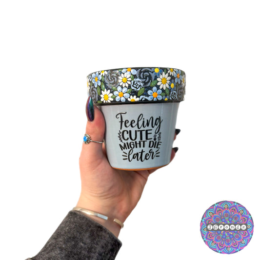 4” Feeling Cute Might Die Later Flower Border Pot
