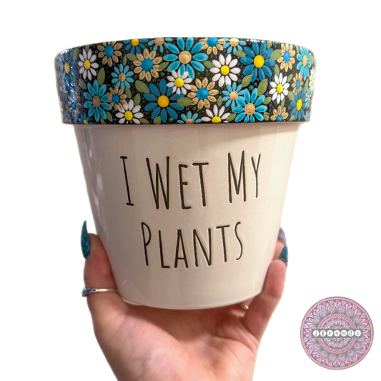 6” I Wet My Plants flower Border Pot