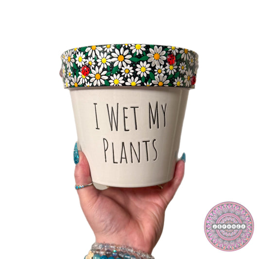 6” I Wet My Plants Flower Border Pot