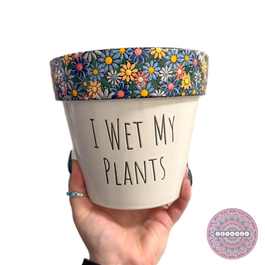 6” I Wet My Plants Flower Border Pot